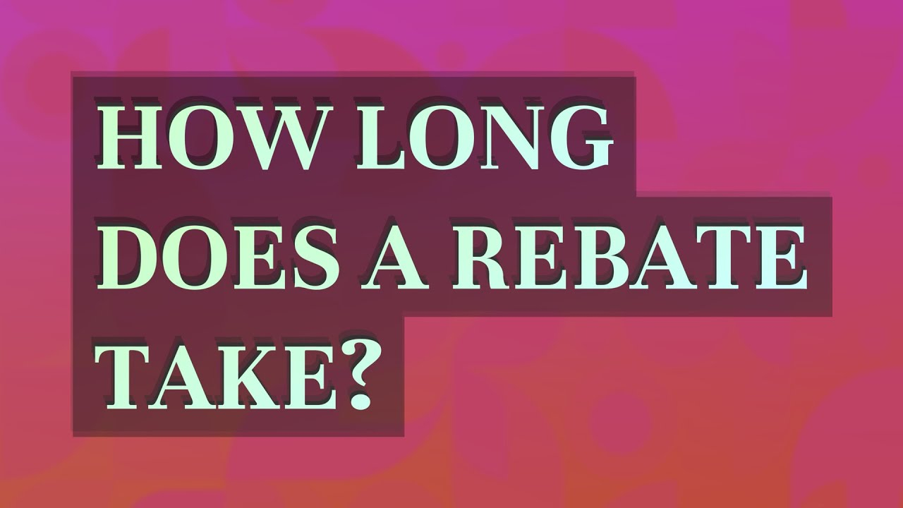 How Long Does A Rebate Take YouTube